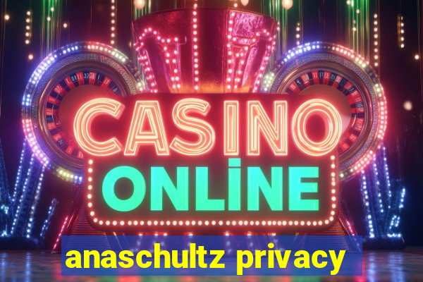 anaschultz privacy